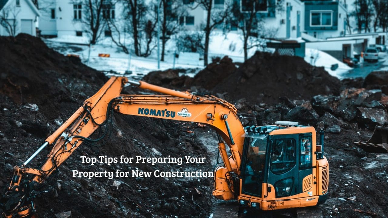 Top Tips for Preparing Your Property for New Construction